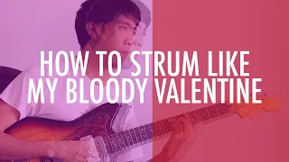 How To 'Glide' Strum Like My Bloody Valentine