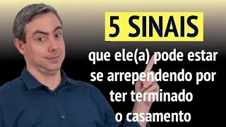 5 SINAIS que o(a) EX pode estar se arrependendo por ter terminado o casamento com você