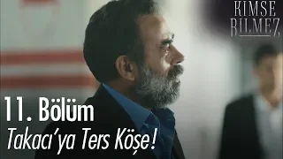 Takacı'ya ters köşe!  - Kimse Bilmez 11. Bölüm