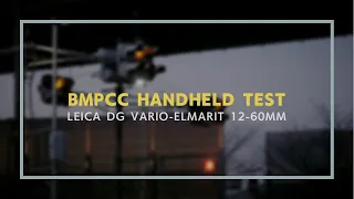 BMPCC 4K Handheld shooting test |  LEICA DG VARIO-ELMARIT 12-60mm