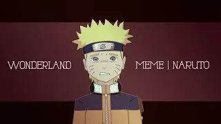 WONDERLAND MEME | Naruto