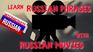 Learn Russian Phrases with Russian Movies, part 1