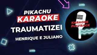 HENRIQUE E JULIANO KARAOKE - TRAUMATIZEI