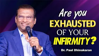Are You Exhausted of Your Infirmity? | Dr. Paul Dhinakaran