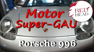 Super-Gau am Porsche 911/996 Motorschaden - Teil 1 | Redhead