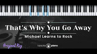 That's Why You Go Away – Michael Learns To Rock (KARAOKE PIANO - ORIGINAL KEY)