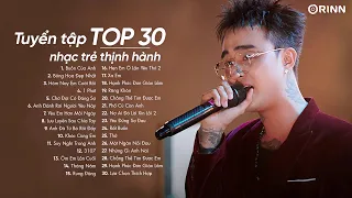 Buồn Của Anh - TOP 30 Ca Khúc HOT Nhạc Trẻ TOP Đầu Các Bảng Xếp Hạng