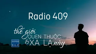 [Radio 409]Thế giới quen thuộc và xa lạ này