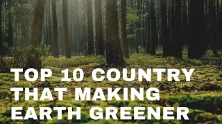 Top 10 Greenest country | Thanks  to these 10 country that making earth greener