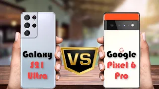 Samsung Galaxy S21 Ultra vs Google Pixel 6 Pro