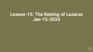 Gospel of John Lesson-15: The Raising of Lazarus (Jan-15-2024)