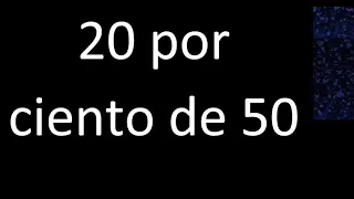 20 por ciento de 50 . 20% de 50 . Porcentaje de un numero procedimiento