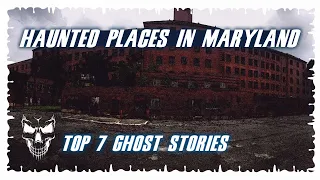 Top 7 Ghost Stories: Really Haunted Places in Maryland | Episode 29