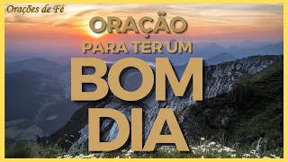 ORAÇÃO PARA TER UM BOM DIA