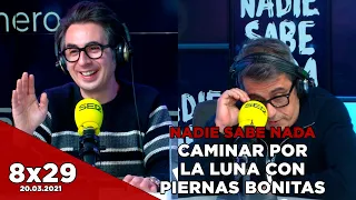 NADIE SABE NADA 8x29 | Caminar por la Luna con piernas bonitas