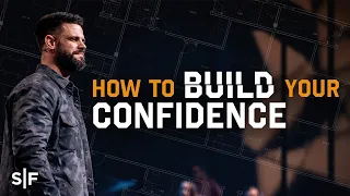 How To Build Your Confidence | Steven Furtick