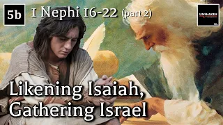 Come Follow Me - 1 Nephi 16-22 (part 2): Likening Isaiah, Gathering Israel