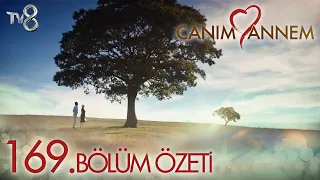 Canım Annem 169. Bölüm Özeti "ONU ÇOK ÖZLÜYORUM BİLİYOR MUSUN?"