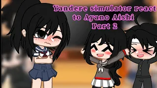 Yandere Simulator react to Ayano Aishi Part 2