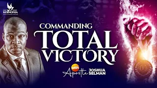 COMMANDING TOTAL VICTORY WITH APOSTLE JOSHUA SELMAN  II21I05I2023II