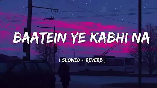 Baatein😘Ye Kabhi 🥰[ Slowed + Reverb ] - Arijit Singh | Khamoshiyan | Lyrics | Lofi | Titan