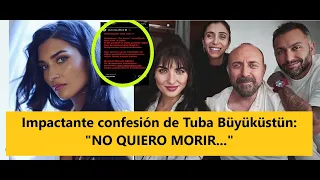 Shocking confession by Tuba Büyüküstün: "I DON'T WANT TO DIE..."