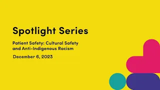 Patient Safety: Cultural Safety and Anti-Indigenous Racism | Spotlight Series