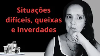 Situações difíceis, queixas, inverdades