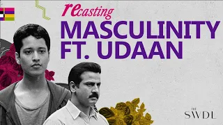 Recasting: Masculinity ft. Udaan