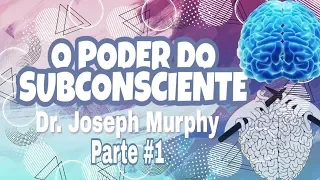 [O PODER DO SUBCONSCIENTE ] O Poder do Subconsciente Audiobook Joseph Murphy - Parte #1