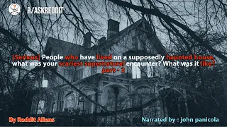 People who have lived on a haunted house, what was your scariest supernatural encounter? part - 2