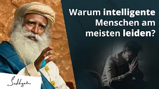 Warum intelligente Menschen am meisten leiden? | Sadhguru