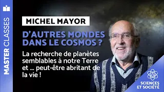 Master Classes - Sciences et Société - Michel Mayor - D'autres mondes dans le cosmos ?