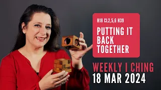 Putting It Back Together // Weekly I Ching 18-24 Mar 2024 // Hexagram 18 & 39