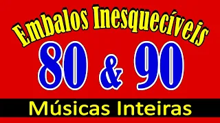 21 EMBALOS INESQUECÍVEIS dos Anos 80 & 90! Músicas Inteiras!