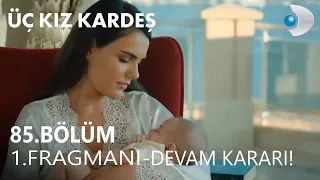 Üç Kız Kardeş 85. Bölüm Fragman - Devam Kararı