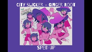 city slicker - ginger root // sped up // REPOST WITH COMMENTS