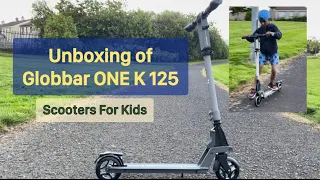 Unboxing and Review of Globber One K 125 Scooter for Boys and Girls #GlobberOneK125