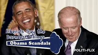 Joe Biden's Obama Scandals-Libs Say the Darndest Things