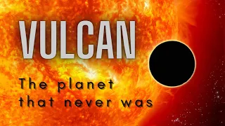 Vulcan: the planet that never was