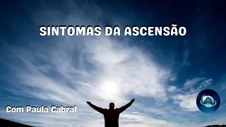 SINTOMAS DA ASCENSÃO   ALTOS E BAIXOS FÍSICOS E EMOCIONAIS Com Paula Cabral