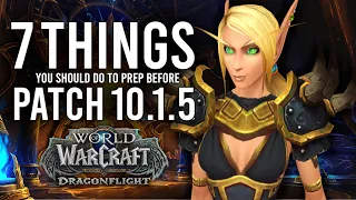 The 7 Things You Should Be Doing Before Patch 10.1.5 Arrives To Dragonflight!