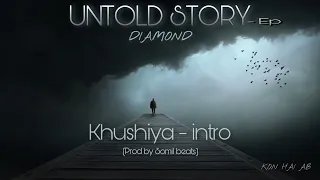 Diamond - Khushiya - intro ( Untold story ep ) ( Prod by somil beats ) Official Video