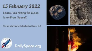 Daily Space 15 February 2022: Space Junk Hitting the Moon is not From SpaceX