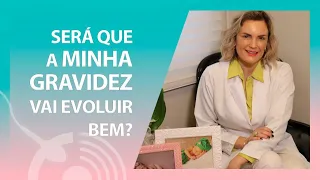 Será que MINHA GRAVIDEZ vai evoluir bem?