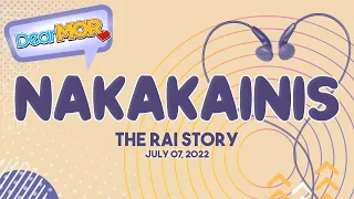 Dear MOR: "Nakakainis" The Rai Story 07-07-22