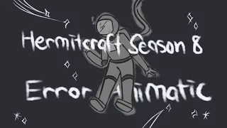 [Hermitcraft Season 8 FINALE] Error || Animatic (ft. Grian, Goodtimeswithscar, MumboJumbo, etc)