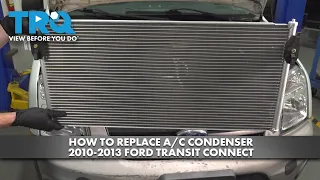 How to Replace A/C Condenser 2010-2013 Ford Transit Connect