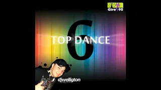 Top Dance 6 - DJ Welligton - Álbum Completo - GIRO95