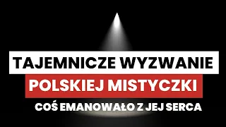 Tajemnicze wyzwanie polskiej mistyczki. Coś emanowało z jej serca